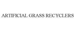 ARTIFICIAL GRASS RECYCLERS trademark