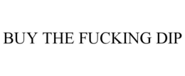 BUY THE FUCKING DIP trademark