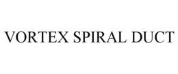 VORTEX SPIRAL DUCT trademark