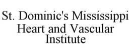 ST. DOMINIC'S MISSISSIPPI HEART AND VASCULAR INSTITUTE trademark