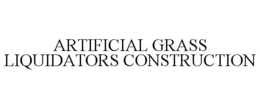 ARTIFICIAL GRASS LIQUIDATORS CONSTRUCTION trademark