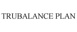 TRUBALANCE PLAN trademark