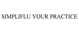 SIMPLIFLU YOUR PRACTICE trademark