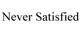NEVER SATISFIED trademark