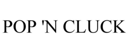 POP 'N CLUCK trademark