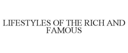 LIFESTYLES OF THE RICH AND FAMOUS trademark