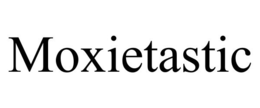 MOXIETASTIC trademark