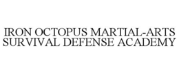 IRON OCTOPUS MARTIAL-ARTS SURVIVAL DEFENSE ACADEMY trademark