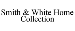 SMITH & WHITE HOME COLLECTION trademark