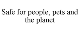 SAFE FOR PEOPLE, PETS AND THE PLANET trademark