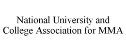 NATIONAL UNIVERSITY AND COLLEGE ASSOCIATION FOR MMA trademark