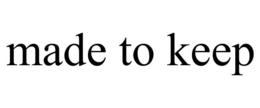 MADE TO KEEP trademark