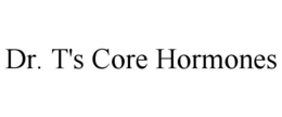 DR. T'S CORE HORMONES trademark