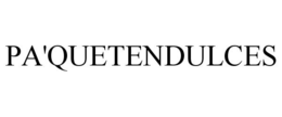 PA'QUETENDULCES trademark