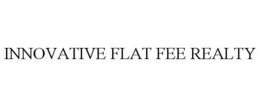 INNOVATIVE FLAT FEE REALTY trademark