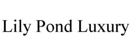 LILY POND LUXURY trademark