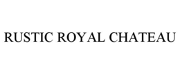 RUSTIC ROYAL CHATEAU trademark