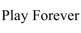 PLAY FOREVER trademark