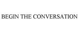 BEGIN THE CONVERSATION trademark