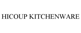 HICOUP KITCHENWARE trademark