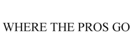 WHERE THE PROS GO trademark