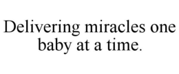 DELIVERING MIRACLES ONE BABY AT A TIME. trademark