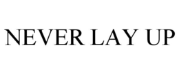 NEVER LAY UP trademark