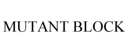 MUTANT BLOCK trademark