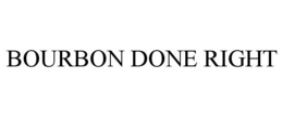 BOURBON DONE RIGHT trademark