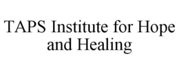 TAPS INSTITUTE FOR HOPE AND HEALING trademark