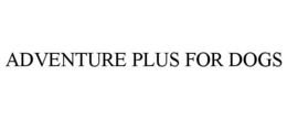 ADVENTURE PLUS FOR DOGS trademark