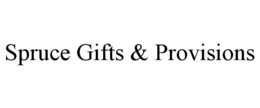 SPRUCE GIFTS & PROVISIONS trademark