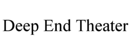 DEEP END THEATER trademark