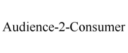 AUDIENCE-2-CONSUMER trademark