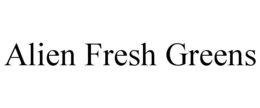 ALIEN FRESH GREENS trademark