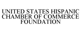 UNITED STATES HISPANIC CHAMBER OF COMMERCE FOUNDATION trademark