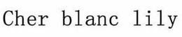 CHER BLANC LILY trademark