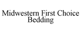 MIDWESTERN FIRST CHOICE BEDDING trademark