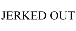 JERKED OUT trademark