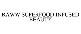 RAWW SUPERFOOD INFUSED BEAUTY trademark