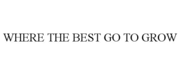 WHERE THE BEST GO TO GROW trademark