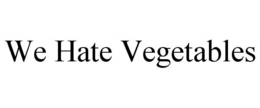 WE HATE VEGETABLES trademark