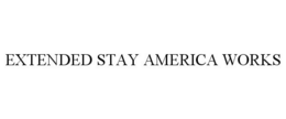 EXTENDED STAY AMERICA WORKS trademark