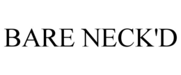 BARE NECK'D trademark