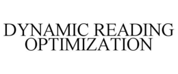 DYNAMIC READING OPTIMIZATION trademark