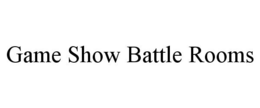 GAME SHOW BATTLE ROOMS trademark