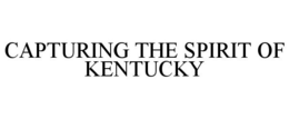 CAPTURING THE SPIRIT OF KENTUCKY trademark