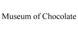 MUSEUM OF CHOCOLATE trademark