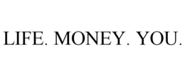 LIFE. MONEY. YOU. trademark