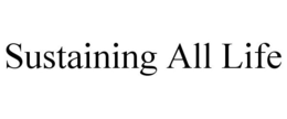SUSTAINING ALL LIFE trademark